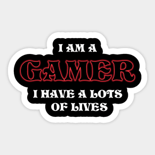 I AM A GAMER I HAVE A LOTS OF LIVES Sticker